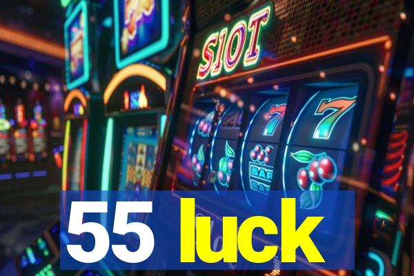 55 luck